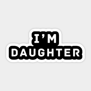 i'm daughter | White color Sticker